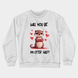 Wil You Be My Otter Half? Crewneck Sweatshirt